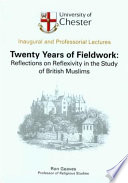 Twenty years of fieldwork : reflections on reflexivity in the study of British Muslims : an inaugural lecture delivered at the University of Chester on 30 March 2006 /