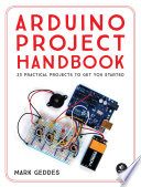 Arduino project handbook : 25 practical projects to get you started /