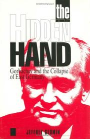 The hidden hand : Gorbachev and the collapse of East Germany /