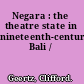 Negara : the theatre state in nineteenth-century Bali /