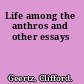 Life among the anthros and other essays