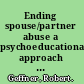 Ending spouse/partner abuse a psychoeducational approach for individuals and couples /