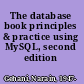 The database book principles & practice using MySQL, second edition /