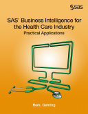 SAS business intelligence for the health care industry practical applications /