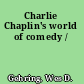 Charlie Chaplin's world of comedy /