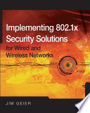 Implementing 802.1X security solutions for wired and wireless networks