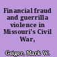 Financial fraud and guerrilla violence in Missouri's Civil War, 1861-1865