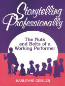 Storytelling professionally : the nuts and bolts of a working performer /