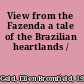 View from the Fazenda a tale of the Brazilian heartlands /