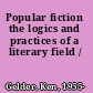 Popular fiction the logics and practices of a literary field /