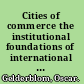Cities of commerce the institutional foundations of international trade in the Low Countries, 1250-1650 /
