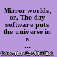 Mirror worlds, or, The day software puts the universe in a shoebox how it will happen and what it will mean /