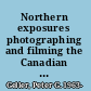 Northern exposures photographing and filming the Canadian north, 1920-45 /