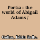 Portia : the world of Abigail Adams /