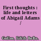 First thoughts : life and letters of Abigail Adams /