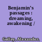 Benjamin's passages : dreaming, awakening /