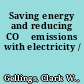 Saving energy and reducing CO₂ emissions with electricity /