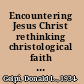 Encountering Jesus Christ rethinking christological faith and commitment /