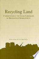 Recycling land understanding the legal landscape of brownfield development /