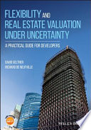 Flexibility and real estate valuation under uncertainty : a practical guide for developers /