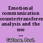 Emotional communication countertransference analysis and the use of feeling in psychoanalytic technique /
