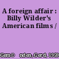 A foreign affair : Billy Wilder's American films /