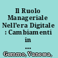 Il Ruolo Manageriale Nell'era Digitale : Cambiamenti in Atto Nelle Organizzazioni e Scenari Futuri Del Ruolo Manageriale /