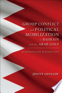 Group conflict and political mobilization in Bahrain and the Arab Gulf : rethinking the rentier state /