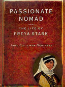 Passionate nomad : the life of Freya Stark /