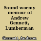 Sound wormy memoir of Andrew Gennett, Lumberman /