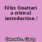 Félix Guattari a critical introduction /