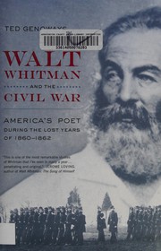 Walt Whitman and the Civil War : America's poet during the lost years of 1860-1862 /