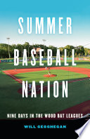Summer Baseball Nation Nine Days in the Wood Bat Leagues /