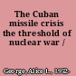 The Cuban missile crisis the threshold of nuclear war /