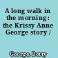 A long walk in the morning : the Krissy Anne George story /