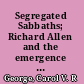 Segregated Sabbaths; Richard Allen and the emergence of independent Black churches 1760-1840
