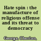 Hate spin : the manufacture of religious offense and its threat to democracy /