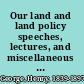 Our land and land policy speeches, lectures, and miscellaneous writings /