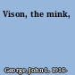 Vison, the mink,