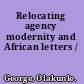 Relocating agency modernity and African letters /