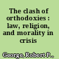 The clash of orthodoxies : law, religion, and morality in crisis /