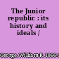 The Junior republic : its history and ideals /