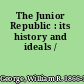 The Junior Republic : its history and ideals /
