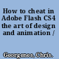 How to cheat in Adobe Flash CS4 the art of design and animation /