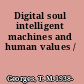 Digital soul intelligent machines and human values /