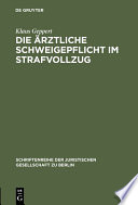 Die ärztliche Schweigepflicht im Strafvollzug : Vortrag gehalten vor der Juristischen Gesellschaft zu Berlin am 4. Mai 1983 /