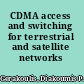 CDMA access and switching for terrestrial and satellite networks /