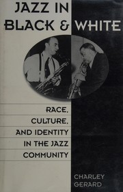 Jazz in Black and White : race, culture, and identity in the jazz community /