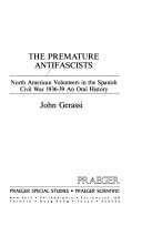 The premature antifascists : North American volunteers in the Spanish Civil War, 1936-39 : an oral history /