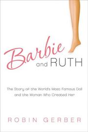 Barbie and Ruth : the story of the world's most famous doll and the woman who created her /